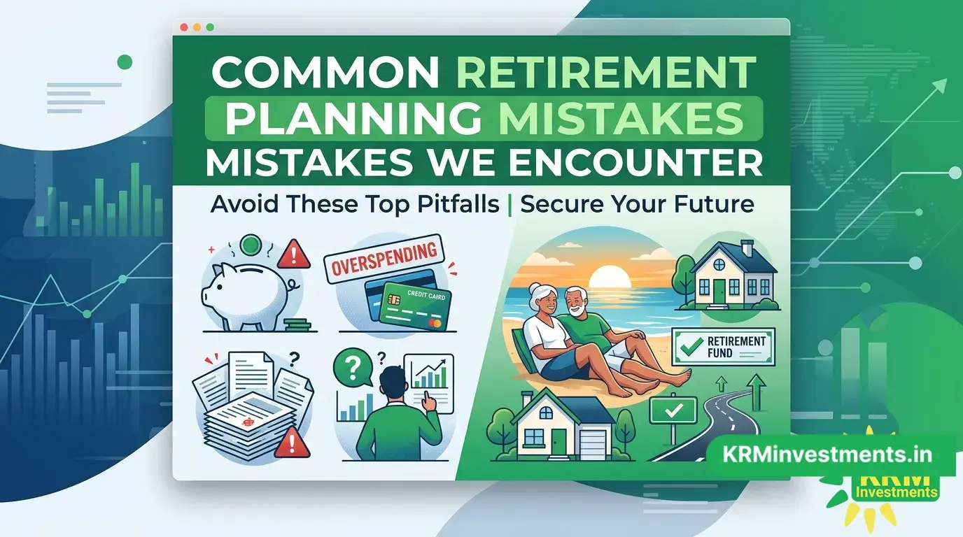 Common Retirement Planning Mistakes We Encounter | Mutual Fund Guide by KRM Investments