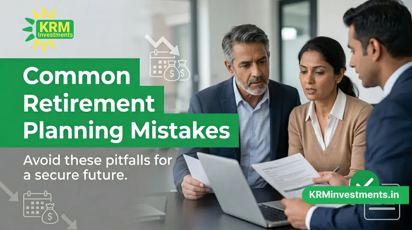 Common Retirement Planning Mistakes | Mutual Fund Guide by KRM Investments