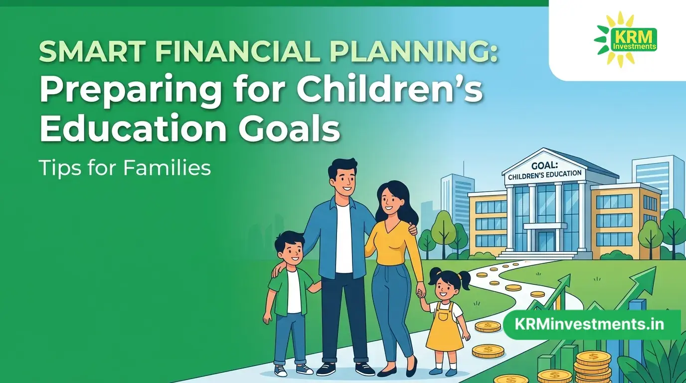 How Families Can Prepare for Children's Education Goals Through Smart Financial Planning | Mutual Fund Guide by KRM Investments