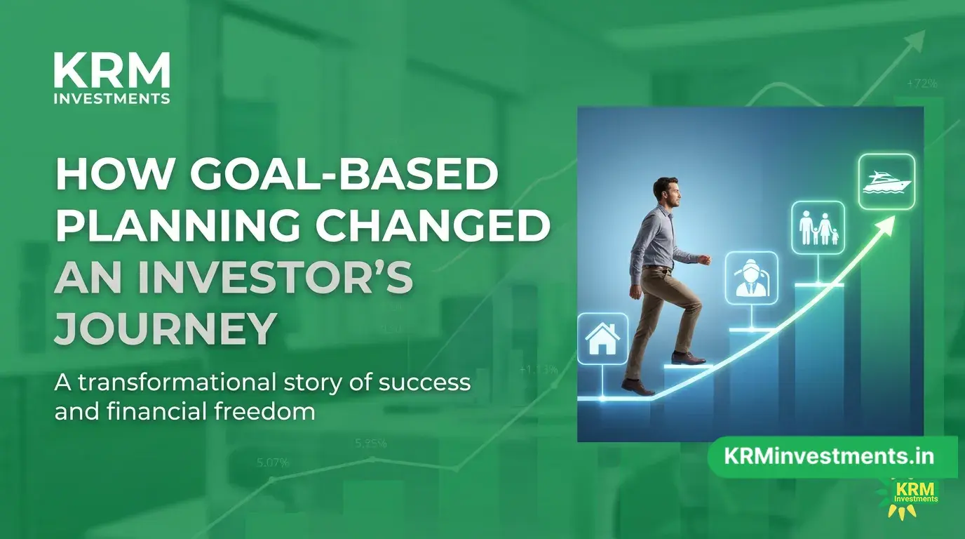 How Goal-Based Planning Changed an Investor's Journey | Mutual Fund Guide by KRM Investments