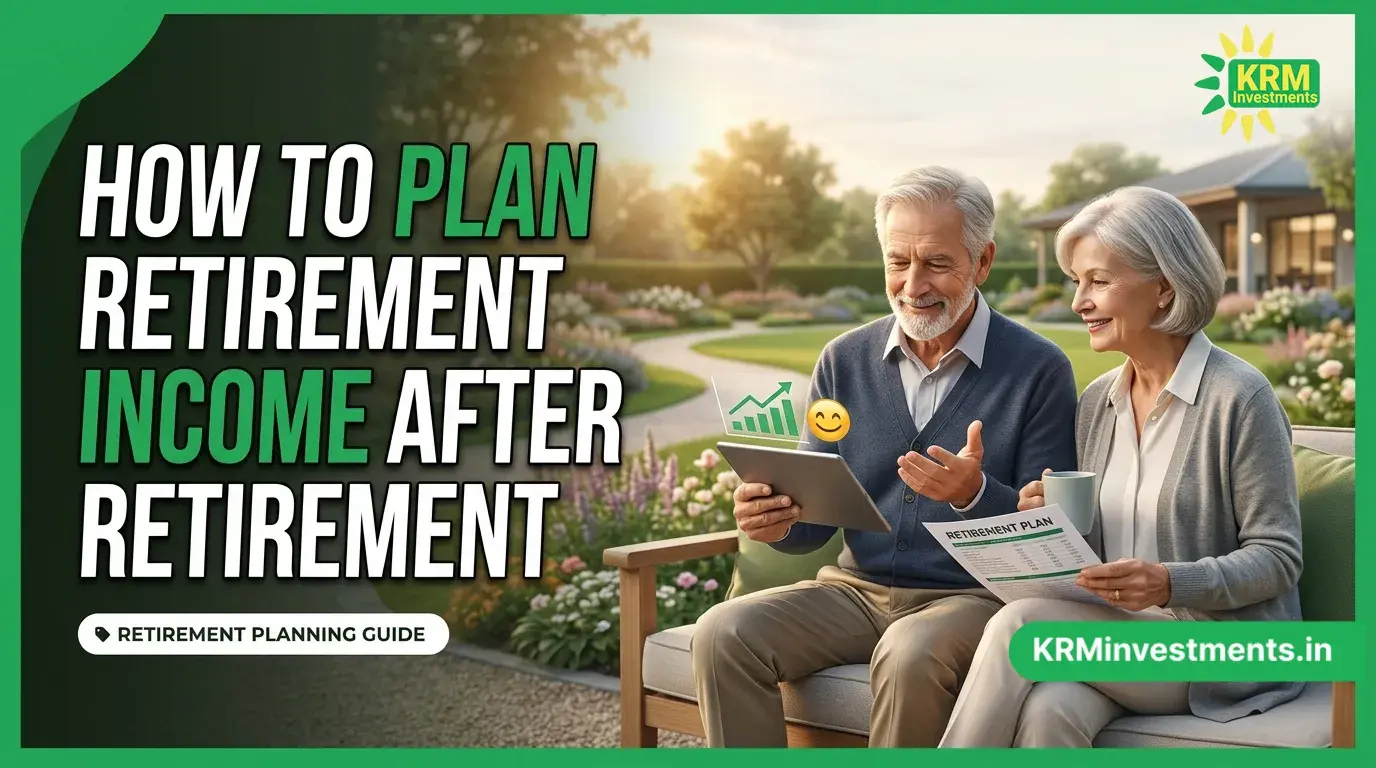 How to Plan Retirement Income After Retirement | Mutual Fund Guide by KRM Investments